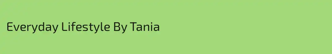 Everyday Lifestyle By Tania